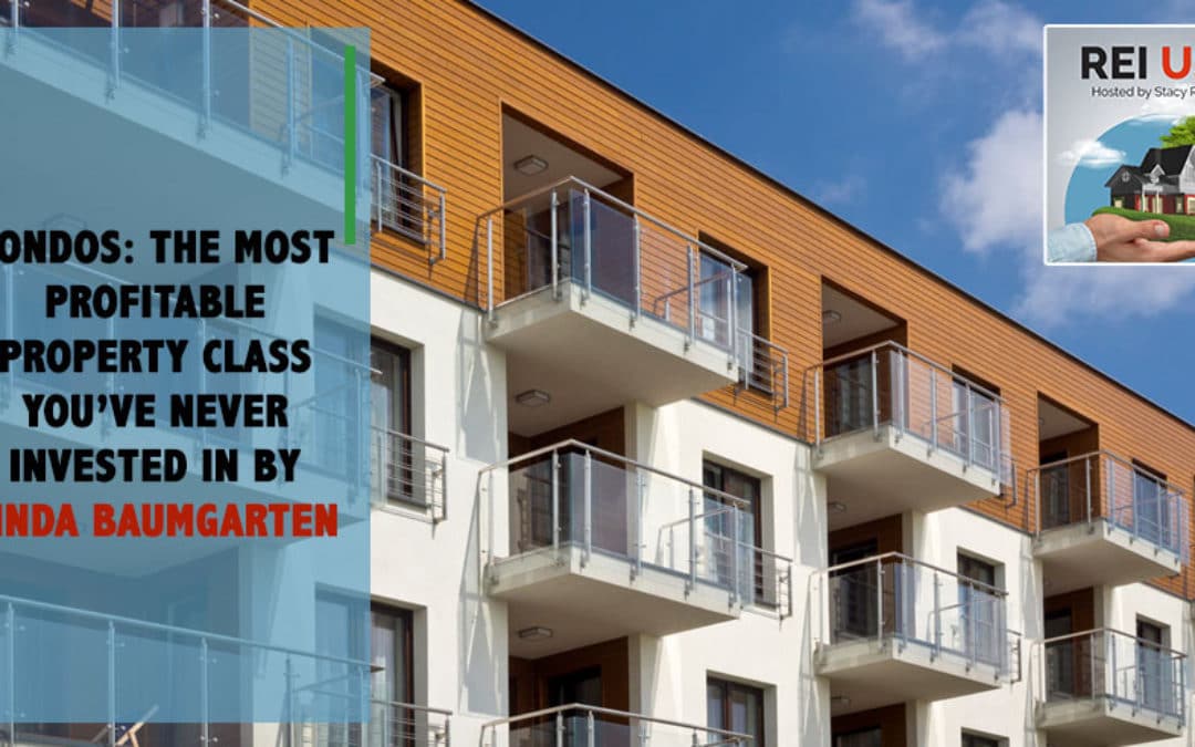 Condos: The Most Profitable Property Class You’ve Never Invested In By Linda Baumgarten