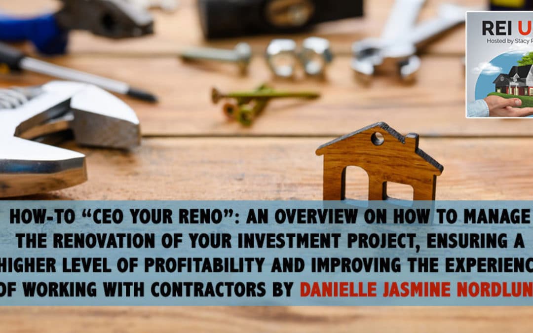 How-To “CEO Your Reno”: An Overview on How to Manage the Renovation of Your Investment Project, Ensuring a Higher Level of Profitability and Improving the Experience of Working with Contractors